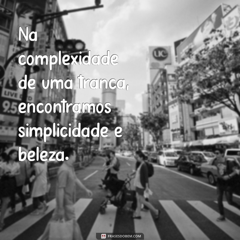 Frases Inspiradoras sobre Tranças: Beleza e Estilo em Cada Cabelo 