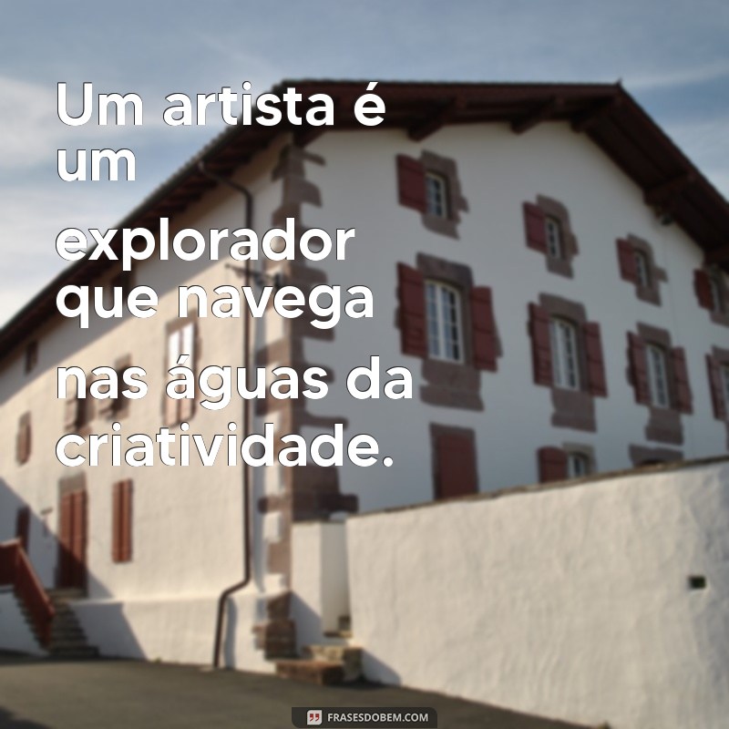 Frases Inspiradoras sobre Arte: Reflexões que Encantam e Motivam 