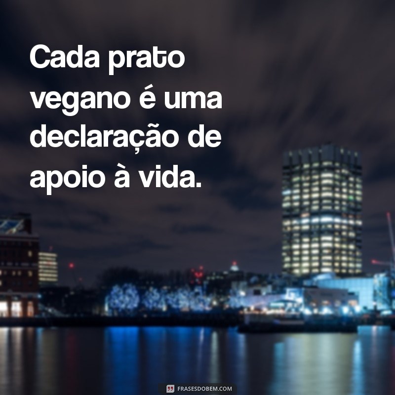 Frases Inspiradoras sobre Veganismo: Reflexões para uma Vida Consciente 