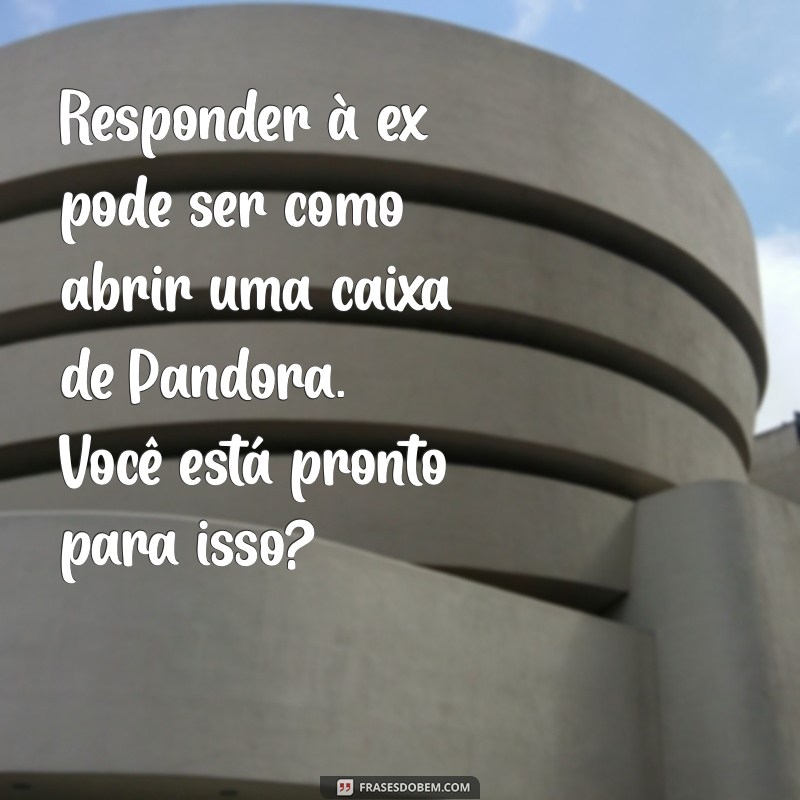 Devo Responder a Mensagem da Minha Ex? Dicas para Tomar a Decisão Certa 