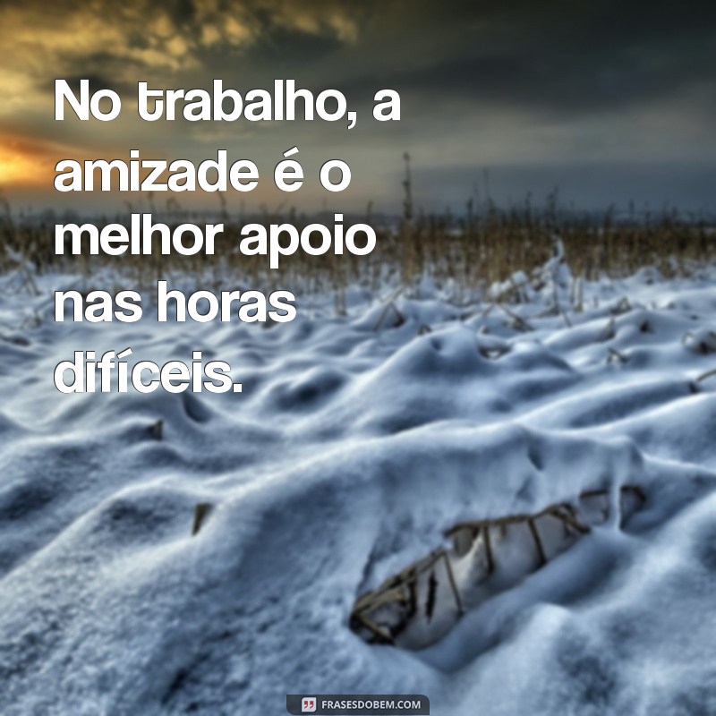 Frases Inspiradoras sobre Amizade e Trabalho em Equipe para Motivar Seu Grupo 