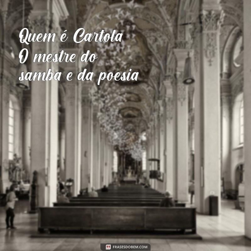 quem é cartola Quem é Cartola? O mestre do samba e da poesia.