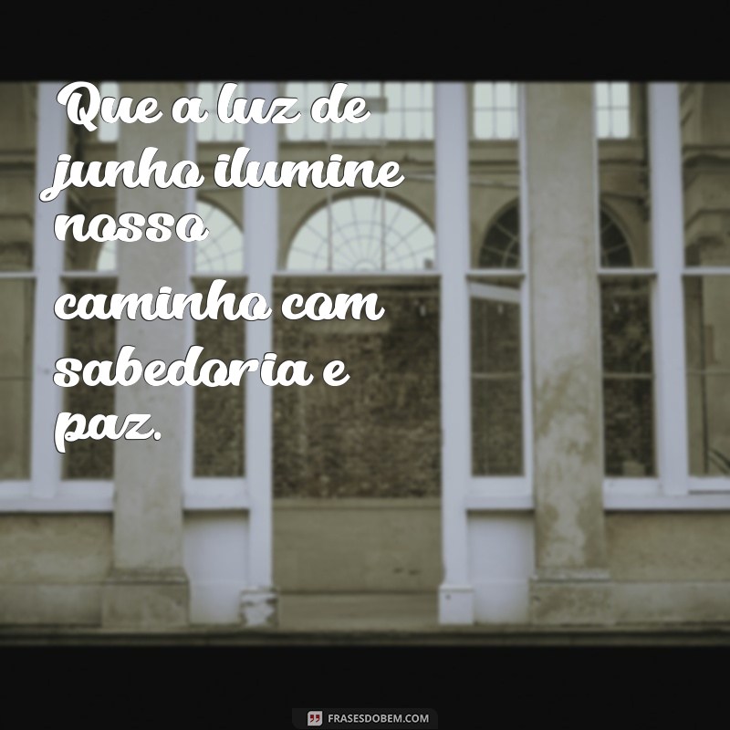 Frases Inspiradoras para Celebrar o Mês de Junho 