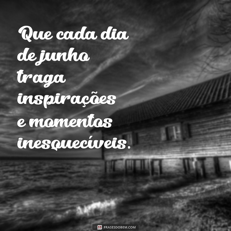 Frases Inspiradoras para Celebrar o Mês de Junho 