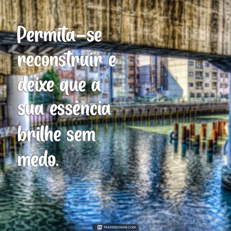 Permita-se Reconstruir: O Caminho para a Transformação Pessoal 