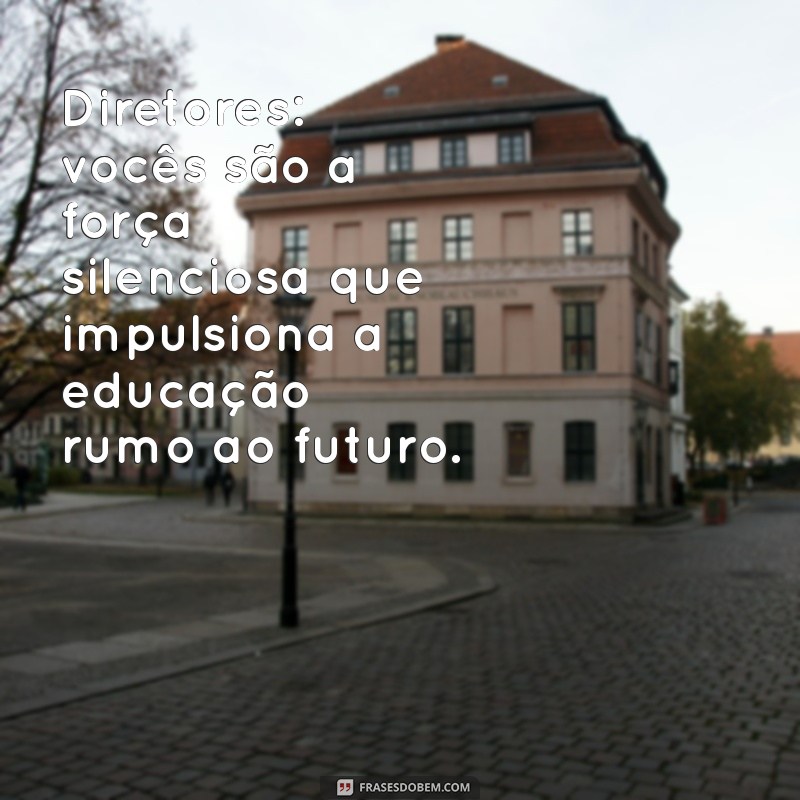 Frases Inspiradoras para Celebrar o Dia do Diretor Escolar 