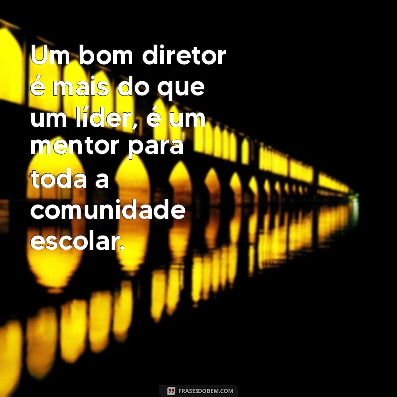 Frases Inspiradoras para Celebrar o Dia do Diretor Escolar 