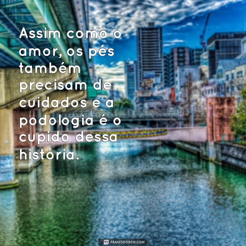 Descubra as melhores frases engraçadas sobre podologia para alegrar seu dia! 