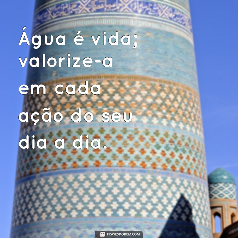 Frases Inspiradoras para Celebrar o Dia Mundial da Água 