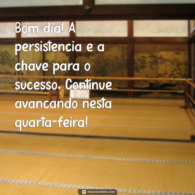 Mensagens Motivacionais de Bom Dia para Quarta-Feira: Inspire-se! 