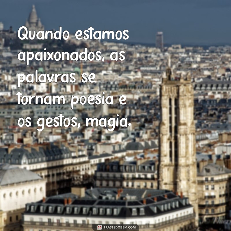 Frases Inspiradoras sobre Estar Apaixonado: Declare Seu Amor com Palavras 