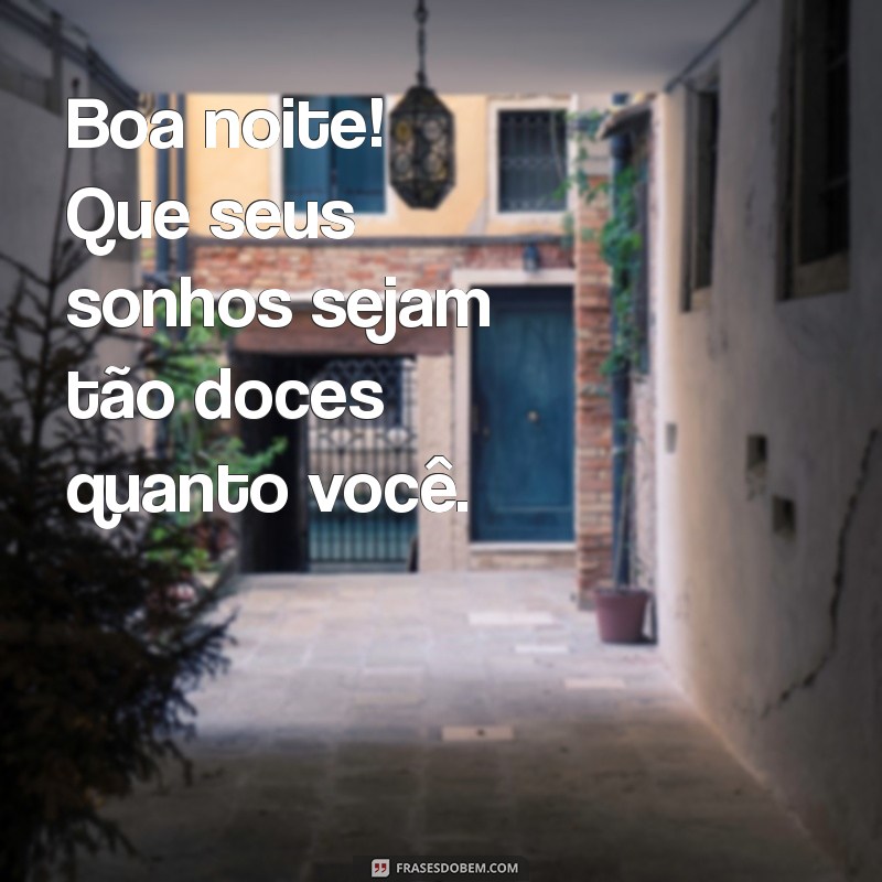 boa noite para zap Boa noite! Que seus sonhos sejam tão doces quanto você.