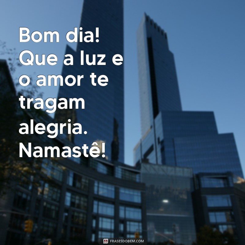 Bom Dia: Espalhe Luz e Amor com a Energia do Namastê 