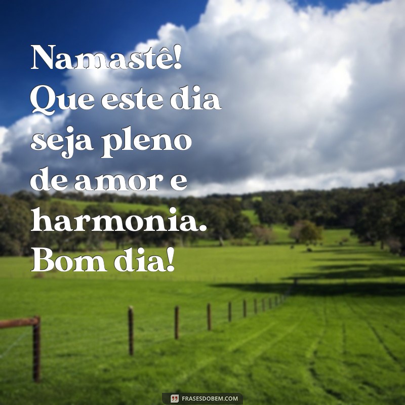 Bom Dia: Espalhe Luz e Amor com a Energia do Namastê 