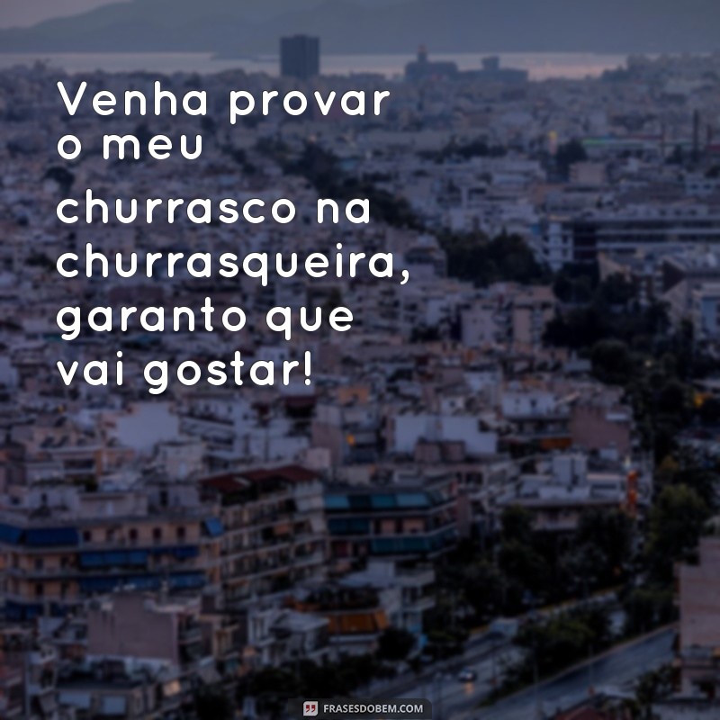 Descubra as melhores frases para animar o seu churrasco na churrasqueira 