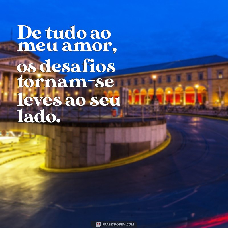 De Tudo Ao Meu Amor: Frases e Reflexões para Celebrar o Amor Verdadeiro 