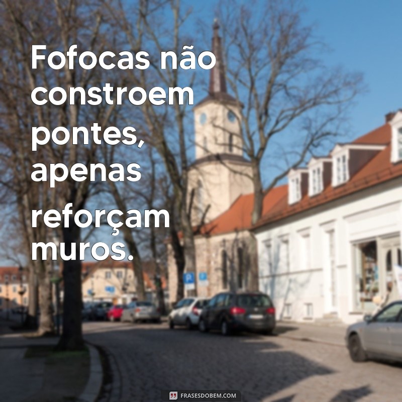 Descubra Frases Impactantes Sobre Fofocas e Mentiras que Fazem Refletir 