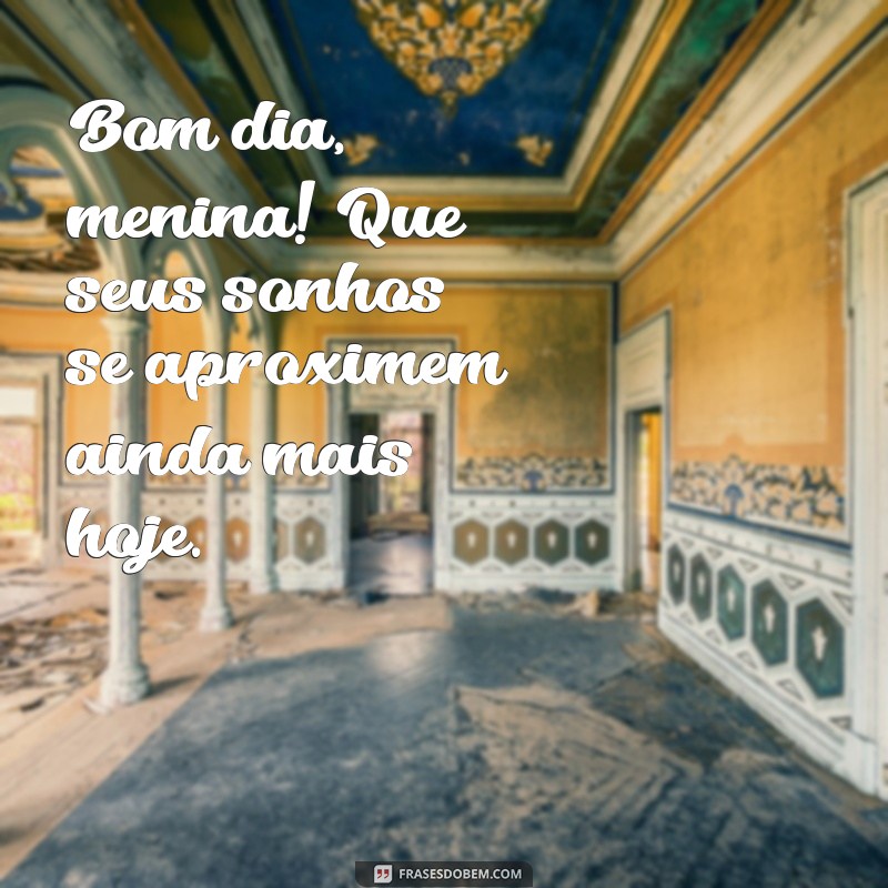 Bom Dia Menina: Frases Inspiradoras para Começar o Dia com Positividade 