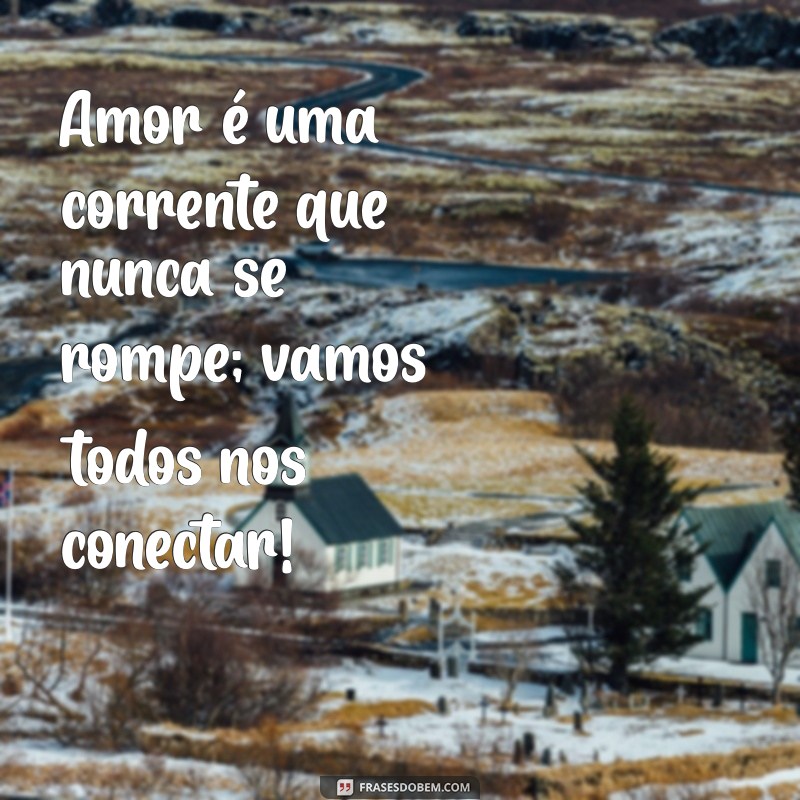 Frases Inspiradoras para Espalhar Amor e Positividade 