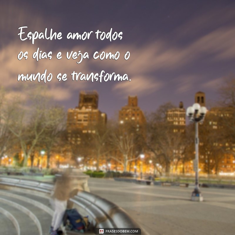 Frases Inspiradoras para Espalhar Amor e Positividade 