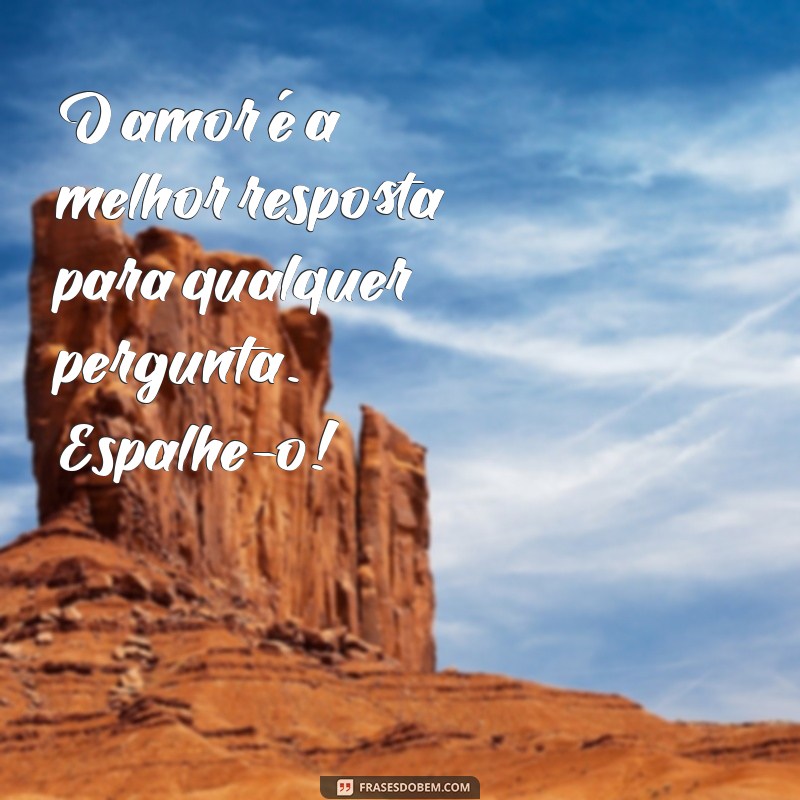 Frases Inspiradoras para Espalhar Amor e Positividade 