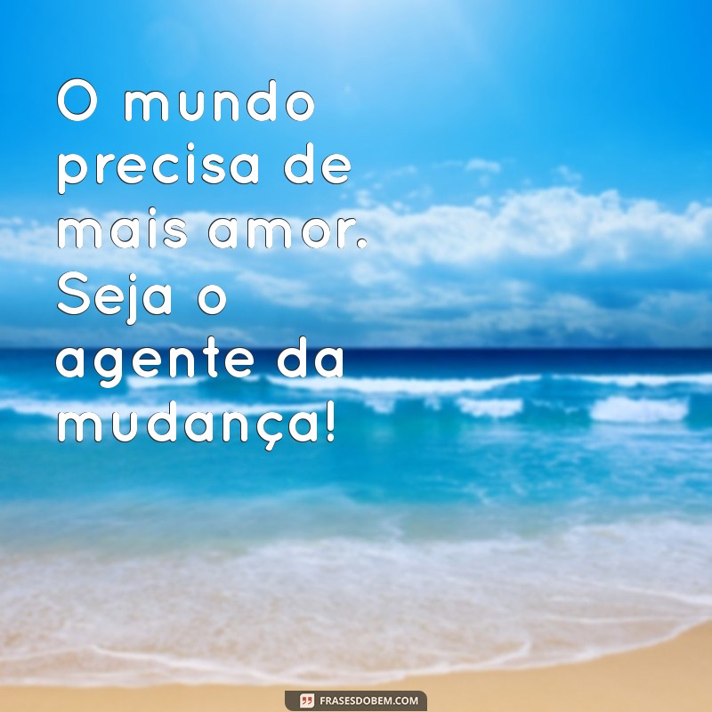 Frases Inspiradoras para Espalhar Amor e Positividade 