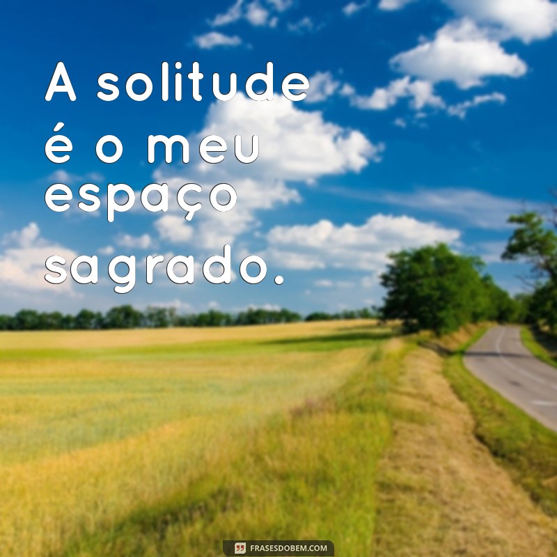 Frases Impactantes para Legendar Suas Fotos Sozinha 