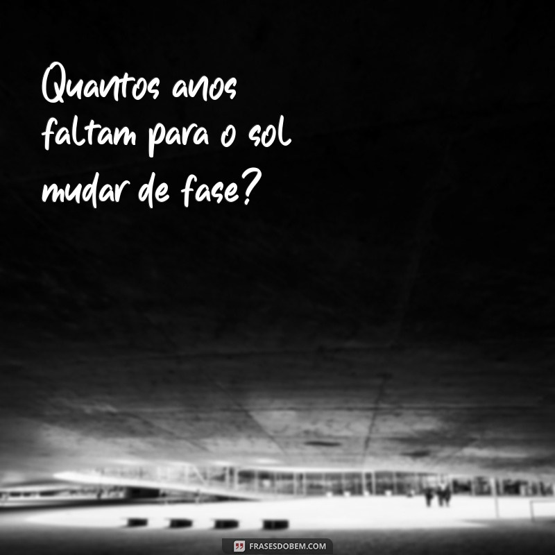 Descubra Quantos Anos Restam Até a Explosão do Sol: Fatos e Curiosidades 