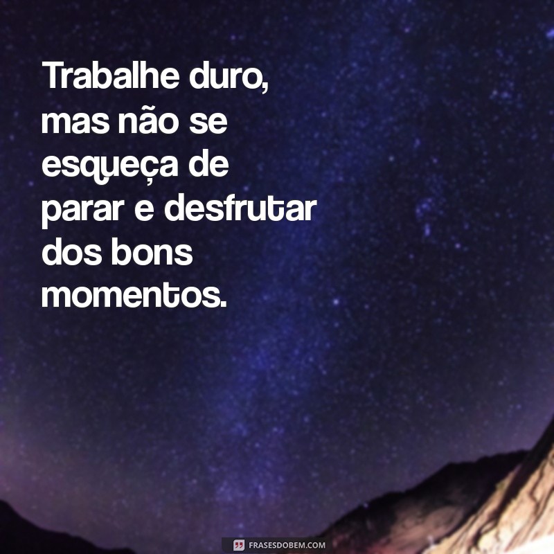 Frases Inspiradoras para Celebrar os Bons Momentos da Vida 