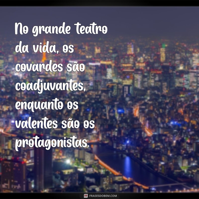 Os Covardes Não Herdarão o Reino dos Céus: Entenda o Significado e a Mensagem por Trás dessa Frase 