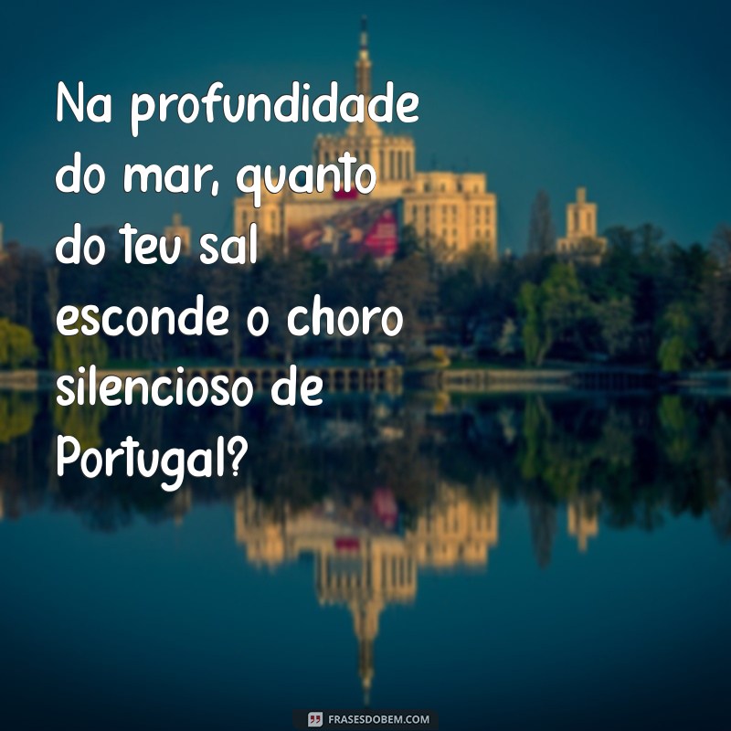 Descubra o Significado de Quanto do Teu Sal São Lágrimas de Portugal: Uma Reflexão sobre a Saudade 