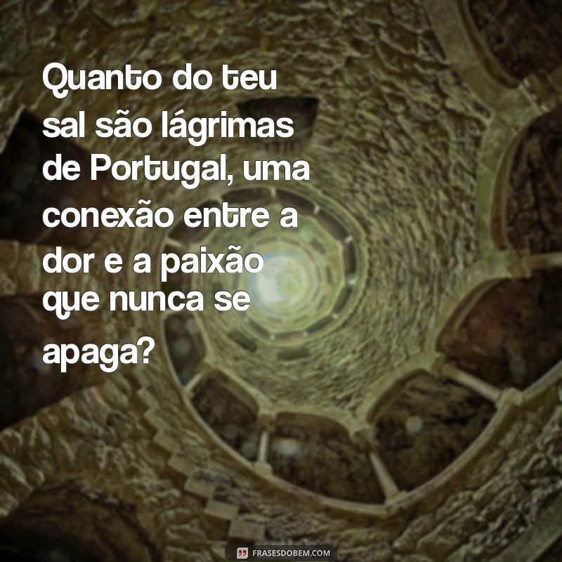 Descubra o Significado de Quanto do Teu Sal São Lágrimas de Portugal: Uma Reflexão sobre a Saudade 