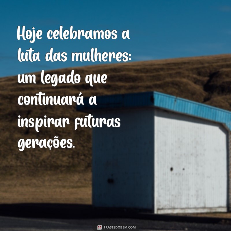 Frases Inspiradoras para Celebrar o Dia Internacional da Mulher 