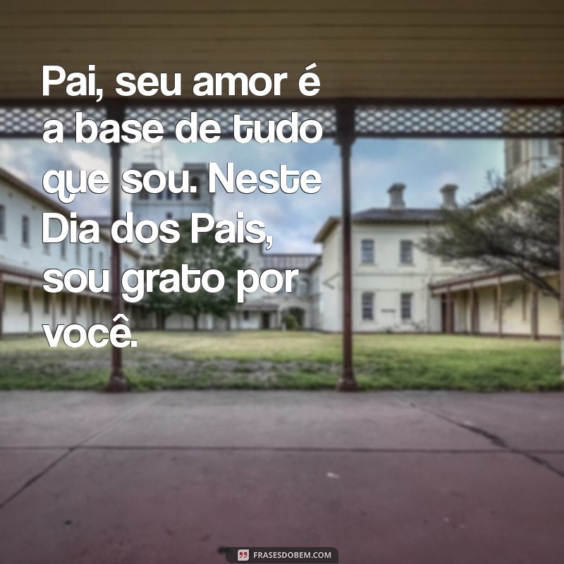 Mensagens Inspiradoras para o Dia dos Pais: Celebre com Amor e Gratidão 