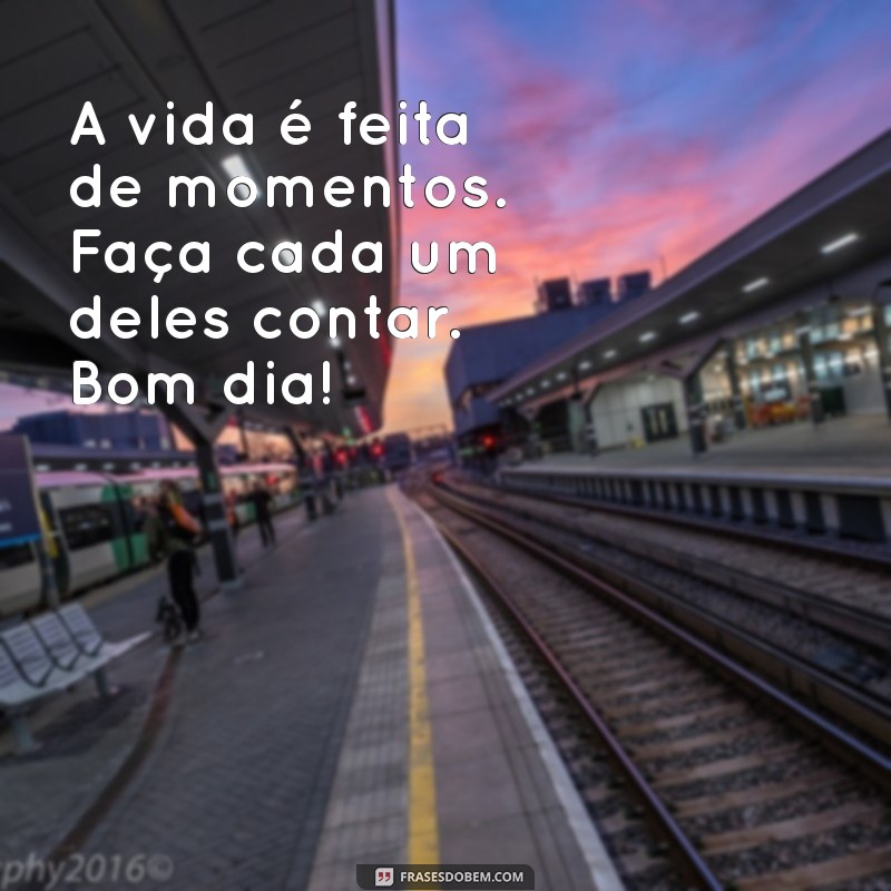 Imagens Inspiradoras e Frases de Bom Dia para Começar o Dia com Positividade 