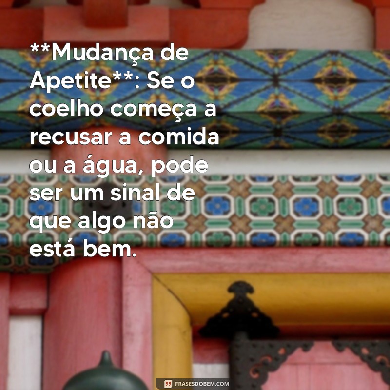 5 sinais de que um coelho vai morrer **Mudança de Apetite**: Se o coelho começa a recusar a comida ou a água, pode ser um sinal de que algo não está bem.