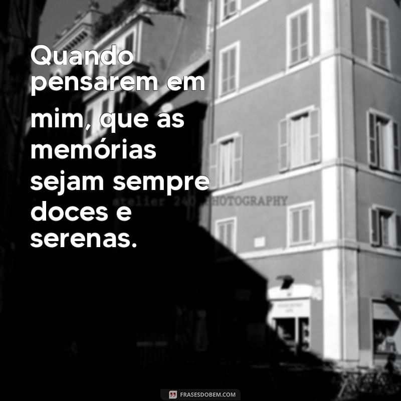 Frases Inspiradoras para Quando Lembrar de Mim: Toques de Saudade e Reflexão 