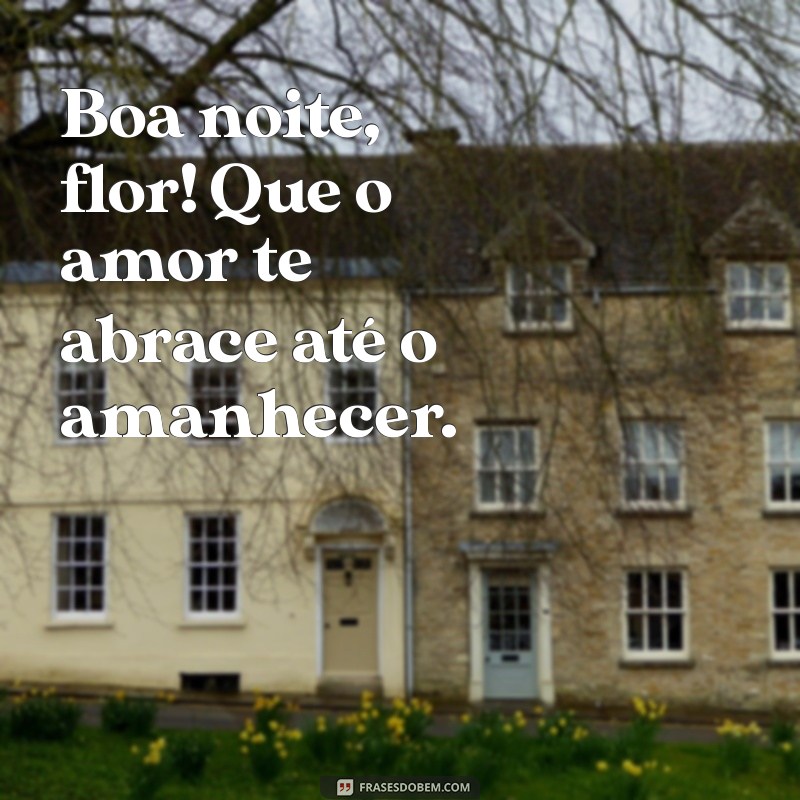 Boa Noite, Flor: Mensagens e Frases Para Encantar Seus Sonhos 