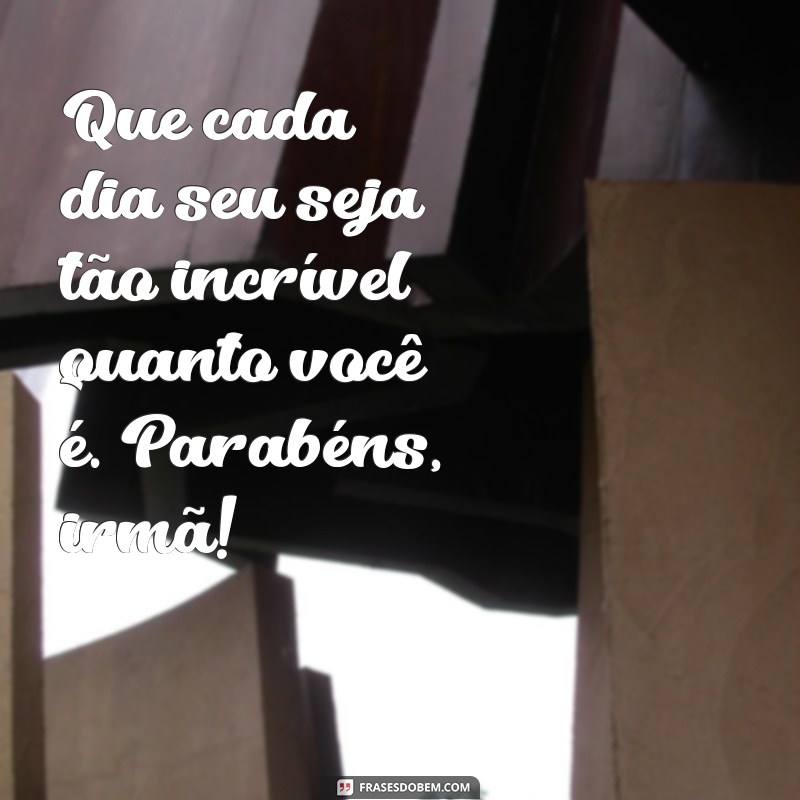 Feliz Aniversário, Irmã de Coração: Mensagens e Frases Inspiradoras 