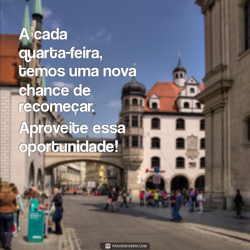 Inspire sua Quarta-Feira: Mensagens Motivacionais para Um Dia Produtivo 