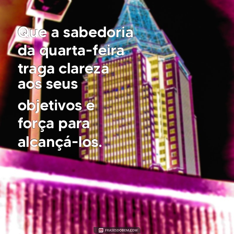 Inspire sua Quarta-Feira: Mensagens Motivacionais para Um Dia Produtivo 