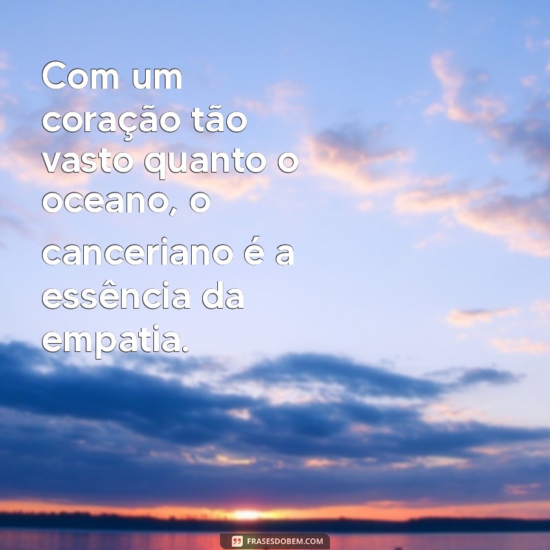 Frases Inspiradoras para Nativos do Signo de Câncer: Conecte-se com Suas Emoções 