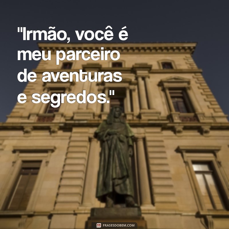 frases de irmã para irmão 