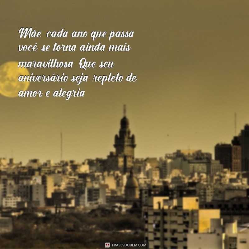 Mensagens Emocionantes para Aniversário da Mãe: Celebre com Amor! 