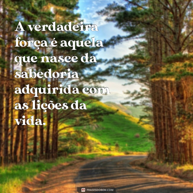 Frases Inspiradoras: Como a Vida Nos Ensina a Ser Fortes 