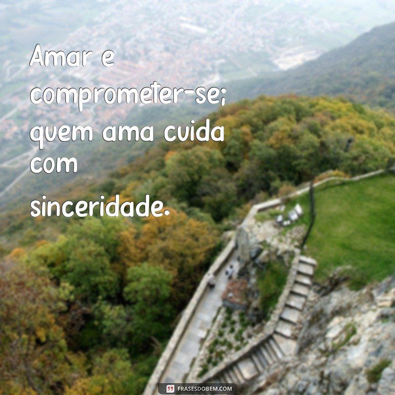 Frases Inspiradoras sobre Amor e Cuidado: Quem Ama, Cuida! 