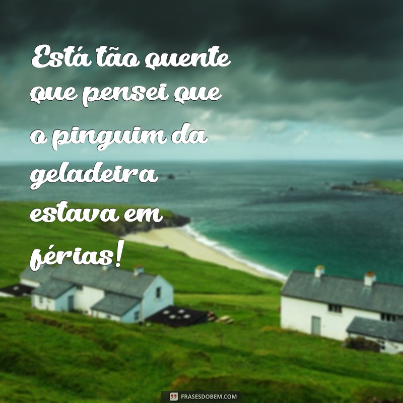 Frases Engraçadas para Celebrar os Dias de Sol Quente 