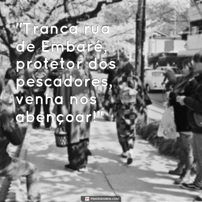 frases de tranca rua de embaré 