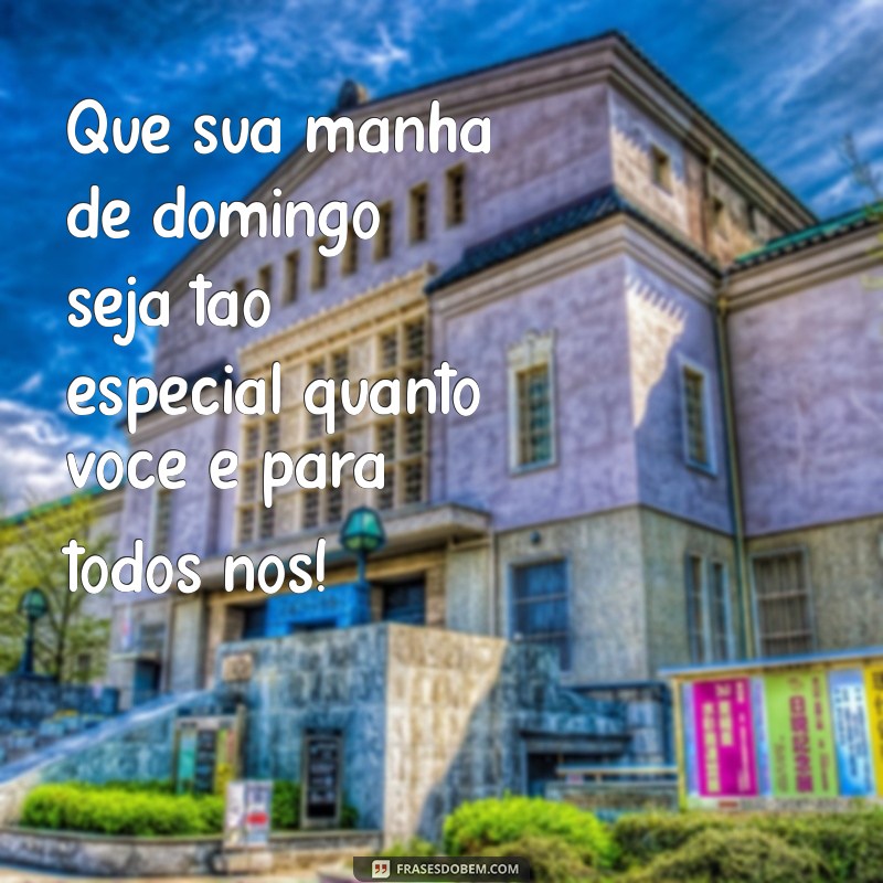 Mensagens Inspiradoras para um Bom Dia de Domingo Especial 