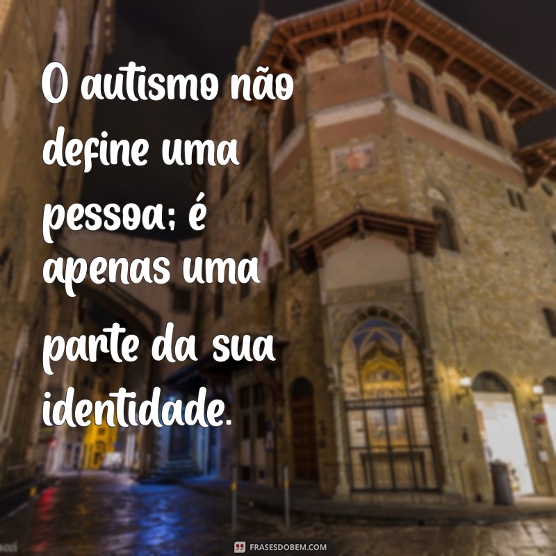 Frases Inspiradoras para o Dia da Conscientização do Autismo 